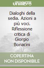 Dialoghi della sedia. Azioni a più voci. Riflessione critica di Giorgio Bonacini