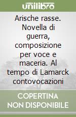Arische rasse. Novella di guerra, composizione per voce e maceria. Al tempo di Lamarck contovocazioni