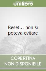 Reset... non si poteva evitare