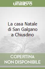 La casa Natale di San Galgano a Chiusdino libro