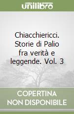 Chiacchiericci. Storie di Palio fra verità e leggende. Vol. 3 libro