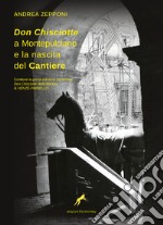 Don Chisciotte a Montepulciano e la nascita del Cantiere. Ediz. critica libro