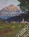 Il paesaggio silente. La Val di Zoldo nella pittura del '900. Catalogo della mostra (Val di Zoldo, 22 luglio-27 agosto 2023). Ediz. illustrata libro