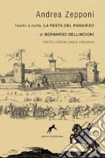 Teatro a corte, la Festa del paradiso di Bernardo Bellincioni. Proto-Opera lirica vinciana. Ediz. ampliata libro