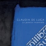 Claudia De Luca. La parola incarnata