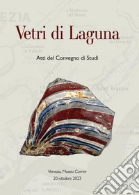 Vetri di Laguna (Atti del convegno di studi. Venezia, Museo Correr Salone da ballo 20 ottobre 2023) libro