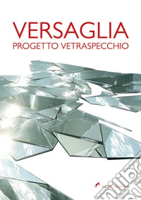 Versaglia. Progetto Vetraspecchio libro