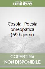 Còsola. Poesia omeopatica (599 giorni) libro