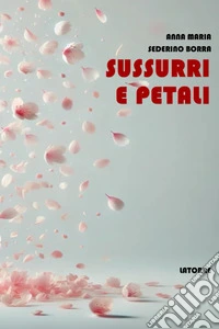Sussurri e petali libro