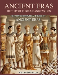Ancient eras. History of costume and fashion. Fashion in the west from the Egyptians to 2020 libro