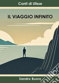 Il viaggio infinito. Canti di Ulisse libro