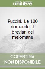 Puccini. Le 100 domande. I breviari del melomane libro