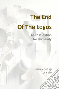 The end of logos. The last station for humanity libro