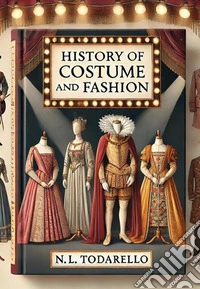 History of costume and fashion. Clothing in the West from the Egyptians to 2020 libro
