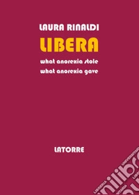 Libera. What anorexia stole libro