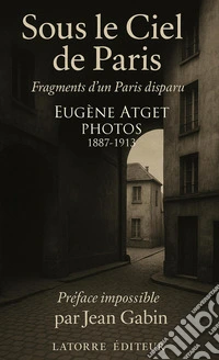Sous le ciel de Paris. Fragments d'un Paris disparu. Photos 1887-1913 libro