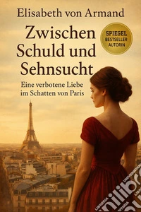 Zwischen schuld und sehnsucht. Eine verbotene liebe im schatten von Paris libro