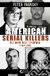 American serial killers. Gli anni dell'epidemia 1950-2000 libro