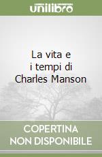 La vita e i tempi di Charles Manson