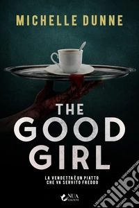 The good girl. La vendetta è un piatto che va servito freddo libro