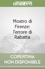Mostro di Firenze: l'errore di Rabatta libro