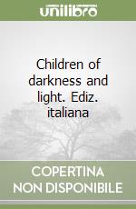 Children of darkness and light. Ediz. italiana libro
