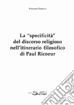 La «specificità» del discorso religioso nell'itinerario filosofico di Paul Ricoeur libro