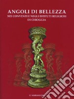 Angoli di bellezza nei conventi e negli istituti religiosi di Chioggia libro