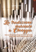 La tradizione musicale a Chioggia. Note su vicende e personaggi dal XIV al XVIII secolo e sugli organi storici tuttora presenti in città