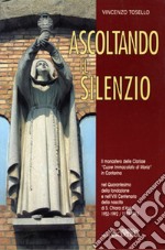 Ascoltando il silenzio. Il monastero delle Clarisse «Cuore Immacolato di Maria» in Contarina nel Quarantesimo della fondazione e nell'VIII Centenario della nascita di S. Chiara d'Assisi. 1952-1992/1193-1993 libro