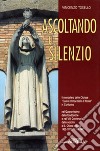 Ascoltando il silenzio. Il monastero delle Clarisse «Cuore Immacolato di Maria» in Contarina nel Quarantesimo della fondazione e nell'VIII Centenario della nascita di S. Chiara d'Assisi. 1952-1992/1193-1993 libro