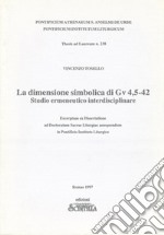 La dimensione simbolica di Gv 4,5-42. Studio ermeneutico interdisciplinare. Ecerptum ex Dissertatione ad Doctoratum Sacrae Liturgiae assequendum in Pontificio Istituto Lirugico libro