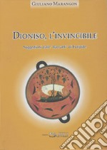 Dionisio, l'invincibile. Suggestioni dalle «Baccanti» di Euripide libro