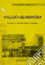 Viaggio nella memoria. Iscrizioni e citazioni latine a Chioggia libro