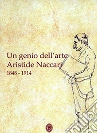 Un genio dell'arte Aristide Naccari 1848-1914 libro