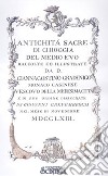 Antichità di Chioggia sacre e profane scelte da S.E.mons Giannagostino Gradenigo vescovo clugiense e disegnate da Giovanni Grevembroch nel 1763. Illustrate da mons. Girolamo Ravagnan canonico onorario nel 1835 libro di Grevembroch Giovanni