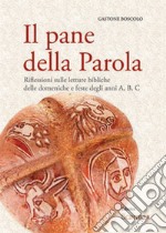 Il pane della Parola. Riflessioni sulle letture bibliche delle domeniche e feste degli anni A, B, C libro