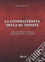 La confraternita della SS. Trinità nel contesto della «venezianità» di Loreo libro