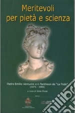 Meritevoli per pietà e scienza. Padre Emilio Venturini e il Pantheon de «La Fede» (1876-1880) libro