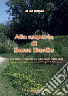 Alla scoperta di Bosco Nordio. Un'interessante esperienza di educazione ambientale e un'avvincente panoramica sui «segreti» del bosco libro