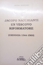 Jacopo Nacchianti un vescovo riformatore (Chioggia 1544-1569) libro