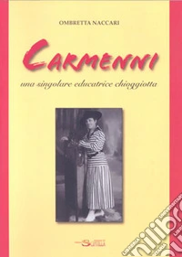 Carmenni. Una singolare educatrice chioggiotta libro