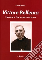 Vittore Bellemo. Il prete che fece pregare cantando