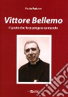 Vittore Bellemo. Il prete che fece pregare cantando libro di Padoan Paolo