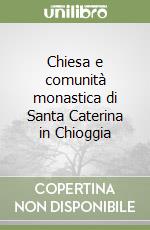 Chiesa e comunità monastica di Santa Caterina in Chioggia libro