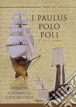 I Paulus, Polo Poli, Venezia Chioggia Capodistria