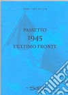 Passetto 1945. L'ultimo fronte libro di Pollini Carlo Lucio