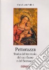 Pettorazza. Storia del territorio, del suo fiume e del Santuario libro