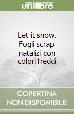 Let it snow. Fogli scrap natalizi con colori freddi