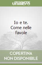 Io e te. Come nelle favole